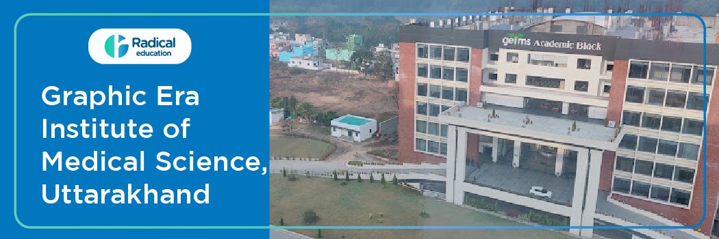 Graphic Era Institute of Medical Science , Uttarakhand (GEIMS Dehradun), 2025-2026 (UPDATED) Fees Structure, Cutoff, Admission Process