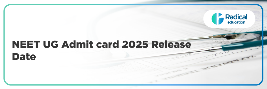 NEET UG Admit card 2025: Release Date